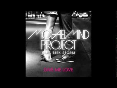 Michael Mind Project feat. Birk Storm - Give Me Love (Official HD)