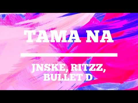 Tama Na -Jnske,Ritzz,Bullet D | Lyric Video