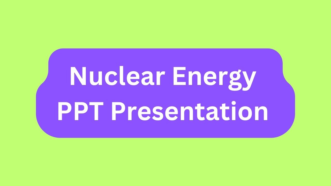 Nuclear Energy PPT Presentation Seminar Download: Meaning, Advantages, Challenges