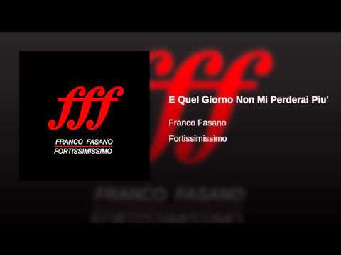 Franco Fasano   E quel giorno non mi perderai più
