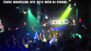 NEW YEARS EVE 2013 @ Static Nightclub w/ DJ Strobe