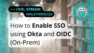 How to Enable SSO for Cribl Stream (On-Prem) Using Okta and OIDC