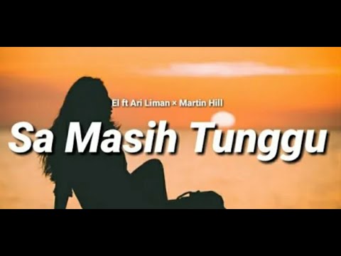 Sa Masih Tunggu - El Ft Ari Liman x Martin Hill ( Lirik Video) 🎵