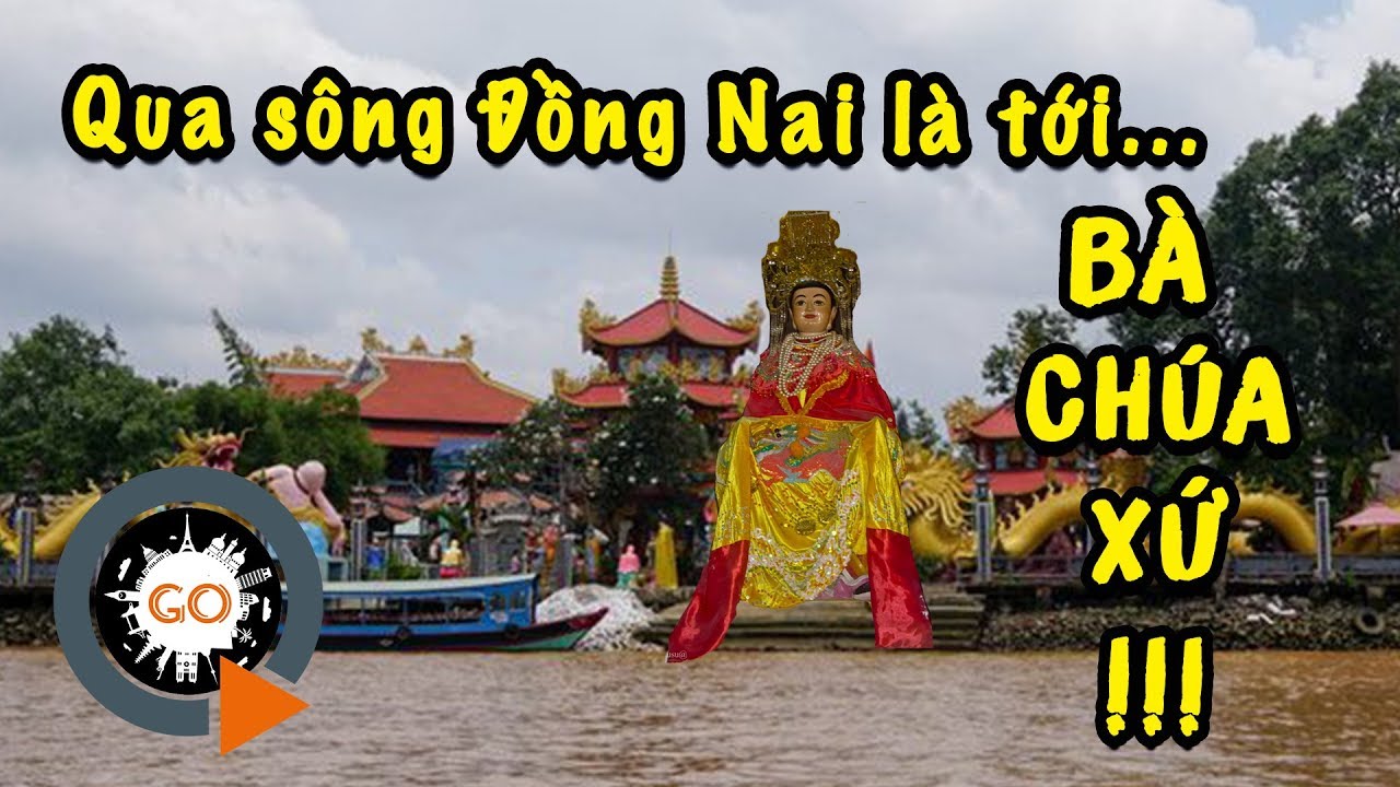 Qua sông Đồng Nai là tới Châu Đốc để cúng miếu Bà Chúa Xứ | Quang Chau