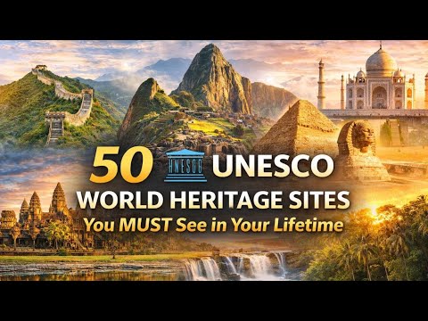 50 UNESCO World Heritage Sites You Must See in Your Lifetime