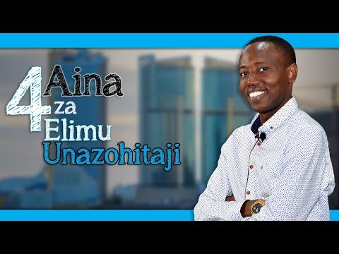 , title : 'Aina Nne Za Elimu Unazohitaji Ili uweze Kufanikiwa'