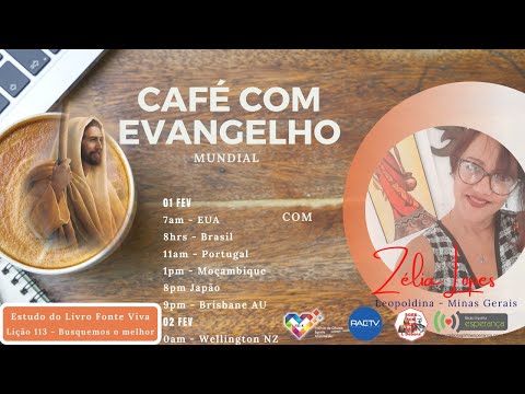 CAFÉ com EVANGELHO MUNDIAL com ZÉLIA LOPES, Leopoldina, Lição 113: BUSQUEMOS O MELHOR