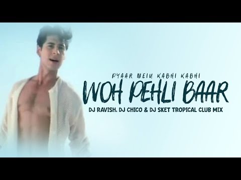 Woh Pehli Baar Jab Hum Mile | Tropical Club Mix | DJ Ravish, DJ Chico & DJ SKET