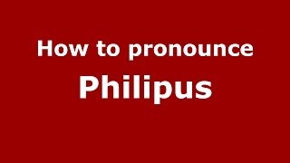 How to pronounce Philipus