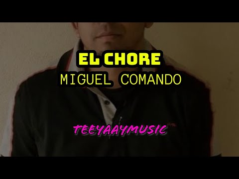 EL CHORE - MIGUEL COMANDO