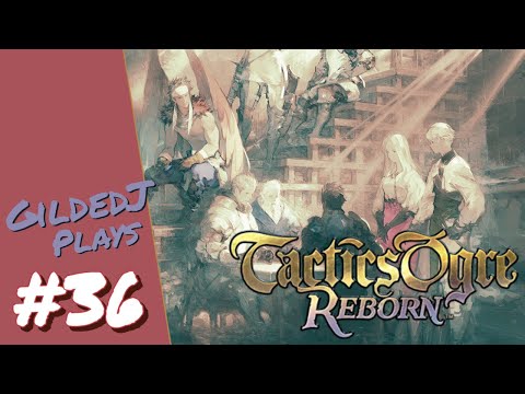 Gilded Plays Tactics Ogre: Reborn 100% ~ #36