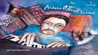 Not Now Right Now - Arturo O'Farrill Sextet (2016)
