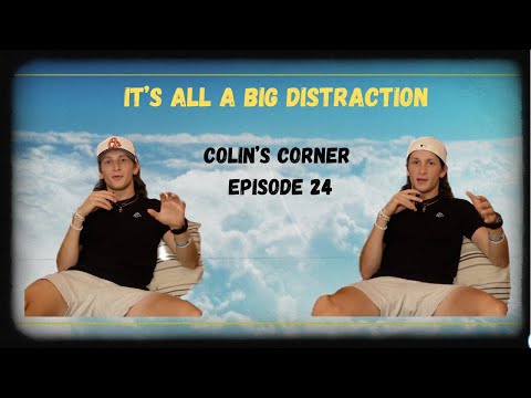 IT'S ALL A BIG DISTRACTION | COLIN'S CORNER EP. 24