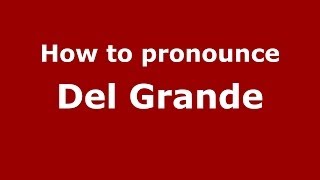 How to pronounce Del Grande