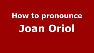 How to pronounce Joan Oriol