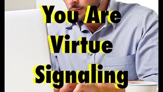 You are Virtue Signaling