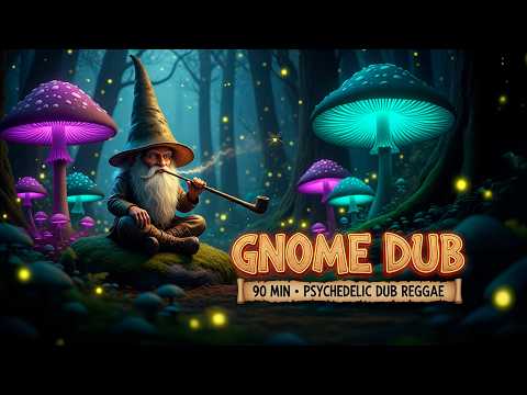 Gnome Dub 🍄 90 Minutes of Psychedelic Dub Reggae