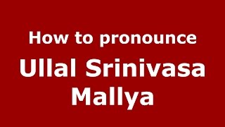 How to pronounce Ullal Srinivasa Mallya