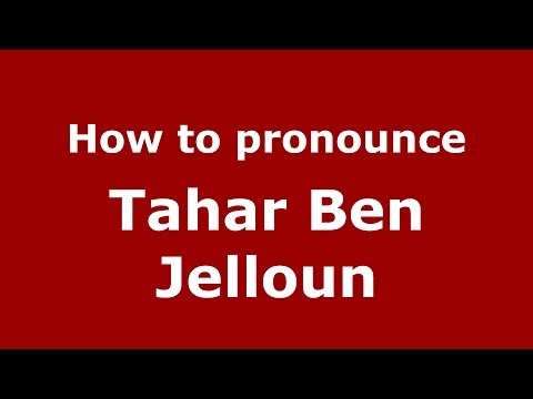 How to pronounce Tahar Ben Jelloun (Arabic/Morocco) - PronounceNames.com
