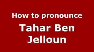 How to pronounce Tahar Ben Jelloun