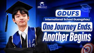 GDUFS International School Guangzhou (GIS): Graduation Day, Memories & A New Journey
