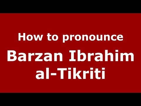How to pronounce Barzan Ibrahim al-Tikriti (Arabic/Iraq) - PronounceNames.com