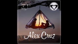 Alex Cruz - Deep &amp; Sexy Podcast #05