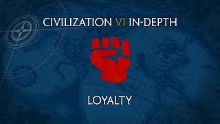 Civilization VI In-Depth: Loyalty