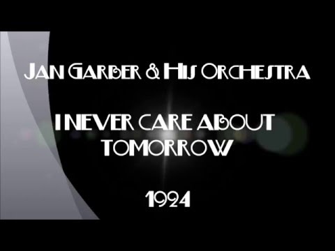 Jan Garber & His Orchestra - I NEVER CARE ABOUT TOMORROW - 1924