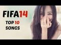 FIFA 14 - Top 10 Songs 