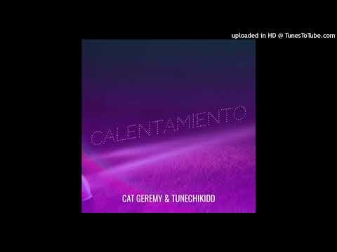 Cat Geremy Ft. Tunechikidd - Calentamiento