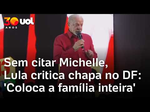 Lula não cita Michelle Bolsonaro e critica chapa no DF: ‘Coloca a família inteira’
