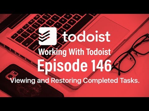 Working With Todoist | Ep 146 | Viewing and Restoring Completed Tasks