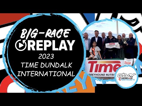 2023 Time Dundalk International - Raha Mofo | Greyhound Replays | Ireland | 2023 Big Finals