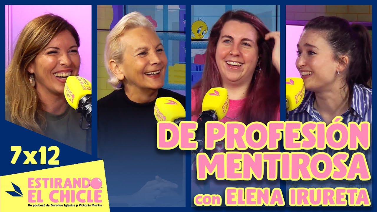 DE PROFESIÓN MENTIROSA con ELENA IRURETA | Estirando el chicle 7x12