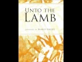 Unto the Lamb-Prestonwood Choir 