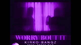 Kirko Bangz ft. Fetty Wap - Worry Bout It (Screwed & Chopped by Dj Newport)
