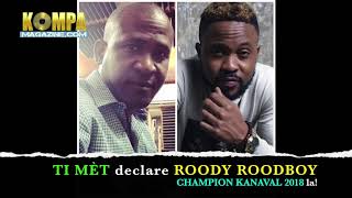 TI MÈT declare ROODY ROODBOY champion kanaval 2018 la!