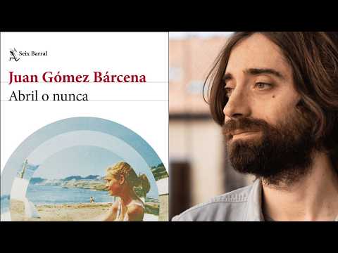 Presentación de libros: JUAN GÓMEZ BÁRCENA, Abril o nunca (Seix Barral)