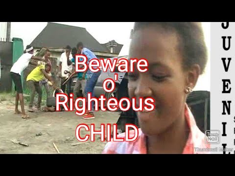 BEWARE O'RIGHTEOUS CHILD