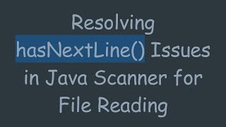 Download the video "Resolving hasNextLine() Issues in Java Scanner for File Reading"