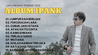Download lagu IPANK FULL ALBUM TERBARU 2025 - LAGU POP MELAYU TERBAIK (LIRIK) SEDIH MENYENTUH HATI mp3 Download lagu IPANK FULL ALBUM TERBARU 2025 - LAGU POP MELAYU TERBAIK (LIRIK) SEDIH MENYENTUH HATI mp3
