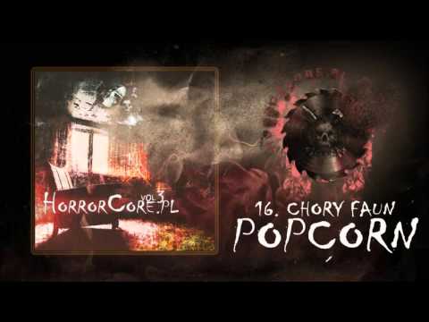 16. Chory Faun - Popcorn (HORRORCORE.PL VOL.3)