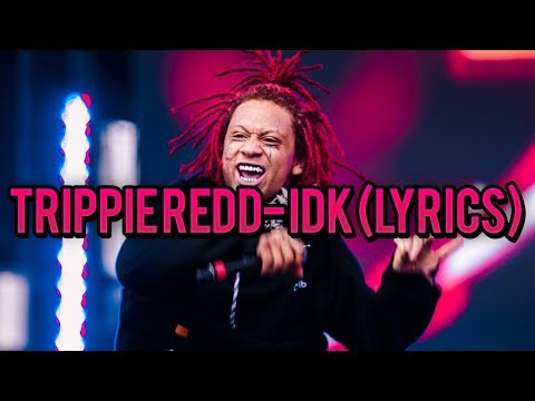 Trippie Redd- IDK (lyrics)