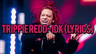 Trippie Redd- IDK (lyrics)