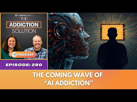 Ep 280 - The Coming Wave of “AI Addiction” - The Addiction Solution Podcast