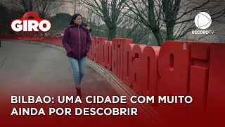 Bilbao: Uma cidade com muito ainda por descobrir