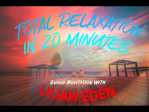 (Guided Meditation) TOTAL RELAXATION In 20 Minutes - With Lilian Eden