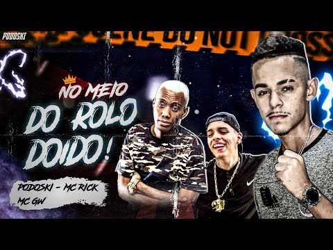 MC PODOSKI Feat. MC RICK E MC GW - NO MEIO DO ROLO DOIDO - MÚSICA NOVA