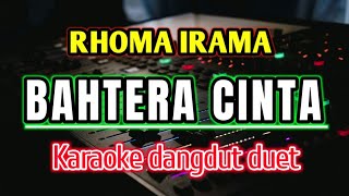 Download lagu BAHTERA CINTA || RHOMA IRAMA || KARAOKE || DANGDUT DUET [E Minor = DO] mp3